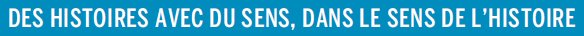 Des histoires avec du sens, dans le sens de l'histoire