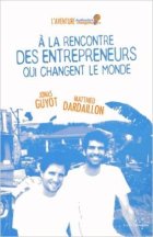 A la rencontre des entrepreneurs qui changent le monde, Matthieu Dardaillon & Jonas Guyot